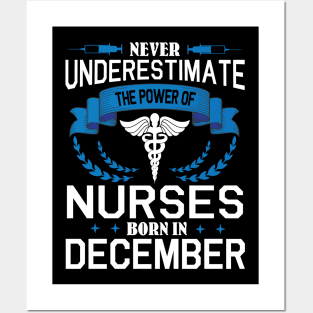 Never Underestimate The Power Of Nurses Born In December Posters and Art